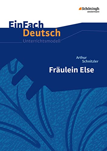 EinFach Deutsch Unterrichtsmodelle: Arthur Schnitzler: Fräulein Else Gymnasiale Oberstufe von Westermann Bildungsmedien Verlag GmbH